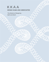 KKAA Kengo Kuma and Associates: The Details of Designing Soft and Small 0764366807 Book Cover