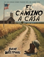 El Camino A Casa: Ve las cosas como pueden ser, no como son (Spanish Edition) B0GGY75FS7 Book Cover
