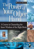 The Power of Your Other Hand : A Course in Channeling the Inner Wisdom of the Right Brain