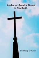 Anchored: Growing Strong in Your New Faith B0FF3ZLKX1 Book Cover