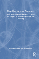 Coaching Across Cultures: Using an Existential Lens to Explore the Impact of National Culture on Coaching 1041121199 Book Cover