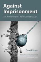 Against Imprisonment: An Anthology of Abolitionist Essays 1909976547 Book Cover