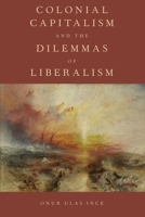 Colonial Capitalism and the Dilemmas of Liberalism 0197506402 Book Cover