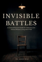 Invisible Battles: A Comprehensive Guide for Veterans and Police Officers Living with PTSD B0GY1D37SJ Book Cover
