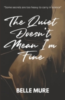 The Quiet Doesn't Mean I'm Fine B0FK3Q3NGX Book Cover