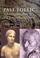 Past Poetic: Archaeology and the Poetry of W.B. Yeats and Seamus Heaney 071563237X Book Cover