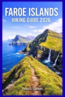 FAROE ISLANDS HIKING GUIDE 2026: Plan Your Adventure, Discover Scenic Trails, and Master Essential Tips for Epic Outdoor Journeys B0GL957HP3 Book Cover
