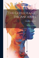 The God-idea Of The Ancients: Or, Sex In Religion 1021239801 Book Cover