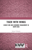 Tiger with Wings: China’s BRI and Economic Engagement in South Asia 1041331991 Book Cover