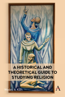 A Historical and Theoretical Guide to Studying Religion 1839990546 Book Cover