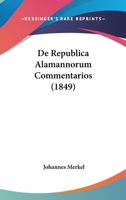 De Republica Alamannorum Commentarios (1849) 1160410321 Book Cover