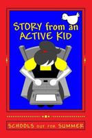 STORY from an ACTIVE KID ~ SCHOOLS out for SUMMER: a Story within a Story 1499124015 Book Cover