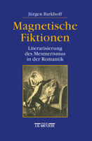 Magnetische Fiktionen: Literarisierung des Mesmerismus In der Romantik 3476012964 Book Cover