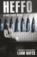 Heffo - A Brilliant Mind: A Biography of Kevin Heffernan 1848271859 Book Cover