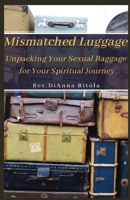 Mismatched Luggage: Unpacking Your Sexual Baggage for Your Spiritual Journey 0578665751 Book Cover