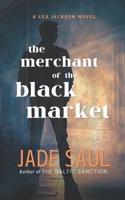 The merchant of The Black Market A Lex Jackson novel B0CFD2RG1M Book Cover