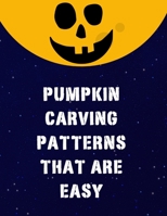 Pumpkin Carving Patterns That Are Easy: 43 Pumpkin Stencils for Halloween, Many Cool Ideas and Designs, Including Multiple Scary Jack O' Lantern Faces, Mummy, Ghost, Spiders, Bats B08JM88KDN Book Cover