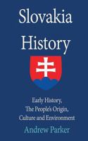 Slovakia History: Early History, The People’s Origin, Culture and Environment 1975797019 Book Cover