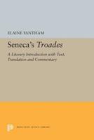 Seneca's Troades: A Literary Introduction with Text, Translation and Commentary 069161377X Book Cover