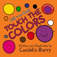 Call Me Dot! - Touch The Colors: Learning Fun For Preschool and Kindergarten Kids Colors B09ZZTVDXM Book Cover