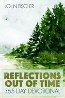 Reflections Out of Time: 365 Day Devotional 1943133344 Book Cover