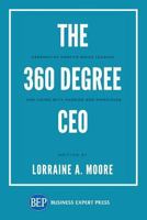 The 360 Degree CEO: Generating Profits While Leading and Living with Passion and Principles 1631575171 Book Cover