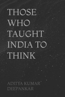 THOSE WHO TAUGHT INDIA TO THINK B0GNJV72BD Book Cover