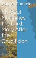My Soul Magnifies the Lord: Mary After the Crucifixion 1973417898 Book Cover