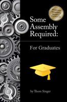 Some Assembly Required: A Networking Guide for Graduates 1935547089 Book Cover