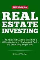 How to Invest in Real Estate: The advanced guide to Becoming a Millionaire Investor, dealing with banks and Generating Huge Profits 1070910589 Book Cover