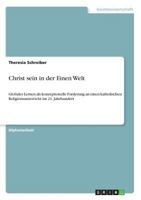 Christ sein in der Einen Welt: Globales Lernen als konzeptionelle Forderung an einen katholischen Religionsunterricht im 21. Jahrhundert 3640623320 Book Cover