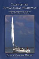 Tales of the Intracoastal Waterway: An Account of a Passage from the Florida Keys to Cape Cod on a Seventeen Foot Catboat 1449053912 Book Cover