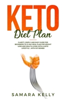 Keto Diet Plan: Clarity, Simply and Easy Guide for Beginners to 21-Day Meal Plan for Weight Loss and Health Living with a Keto Lifestyle ...with Fat Bombs! 191397894X Book Cover