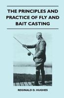 The Principles and Practice of Fly and Bait Casting 1446520633 Book Cover