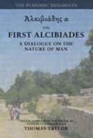 Plato: The First Alcibiades: A Dialogue Concerning the Nature of Man; with Additional Notes drawn from the MS Commentary of Proclus 1530843316 Book Cover