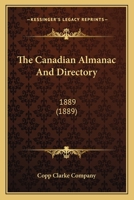The Canadian Almanac And Directory: 1889 0548603596 Book Cover