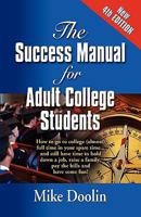 The Success Manual for Adult College Students: How to Go to College (Almost) Full Time in Your Spare Time....and Still Have Time to Hold Down a Job, R 1609100921 Book Cover