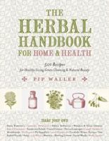The Herbal Handbook for Home and Health: 501 Recipes for Healthy Living, Green Cleaning, and Natural Beauty 1583948929 Book Cover