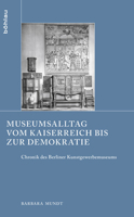Museumsalltag Vom Kaiserreich Bis Zur Demokratie: Chronik Des Berliner Kunstgewerbemuseums 3412507466 Book Cover