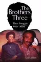 The Brothers Three: Their Struggle With ''AIDS'' 1436301823 Book Cover