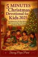 5 Minute Christmas Devotional For Kids 2025: An Interactive 25-Day Advent with Fun Activities, Faith Questions, and Stories About Jesus B0FR3J8PBT Book Cover