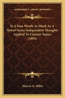 Is A Man Worth As Much As A Horse? Some Independent Thoughts Applied To Current Topics 1104773414 Book Cover