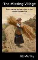 The Missing Village: Touch the past and learn from all that remains for us to find. 1763859800 Book Cover