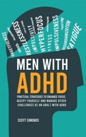 Men with ADHD: Practical Strategies to Enhance Focus, Accept Yourself and Manage Other Challenges as an Adult With ADHD 1803626100 Book Cover