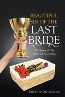 BEAUTIFUL SIN OF THE LAST BRIDE: THE RETURN TO THE FATHER OF A LOST RACE 1665537639 Book Cover