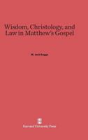 Wisdom, Christology, and Law in Matthew's Gospel 0674436385 Book Cover