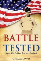 Battle Tested: Street Kid, Soldier, Teacher, Patriarch 1941746241 Book Cover