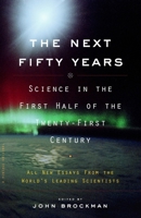 THE NEXT FIFTY YEARS: Science in the First Half of the Twenty-First Century 0375713425 Book Cover
