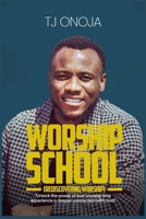 WORSHIP SCHOOL: Unlock the Power of True Worship and Experience a Deeper Connection with God 9787771358 Book Cover