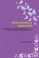 Entre brotes y esperanza: Una historia real de fuerza, sentido y transformación frente al Lupus (Spanish Edition) B0GYBC24YK Book Cover